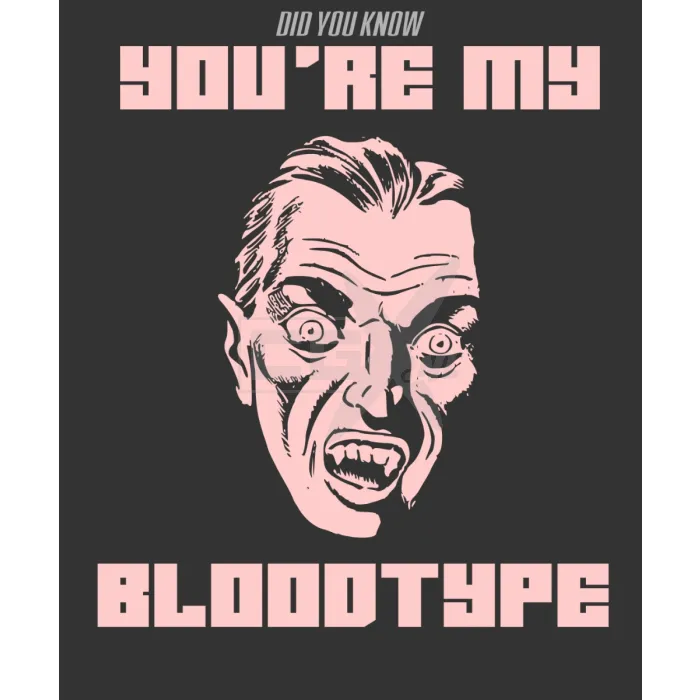 Did you know - you're my - bloodtype