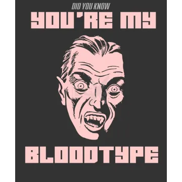Did you know - you're my - bloodtype