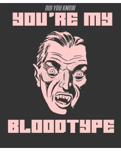 Did you know - you're my - bloodtype